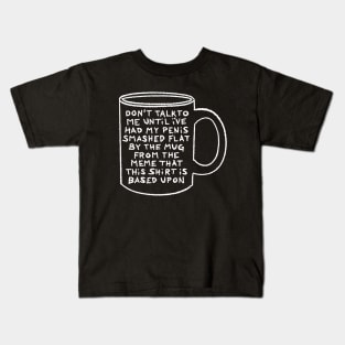 Don't Talk To Me Until I Can Understand This Mug Meme Kids T-Shirt